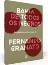 Bahia de Todos os Negros: as Rebeliões Escravas do Século Xix