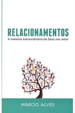 Relacionamentos - A Maneira Extraordinária De Deus Nos Amar