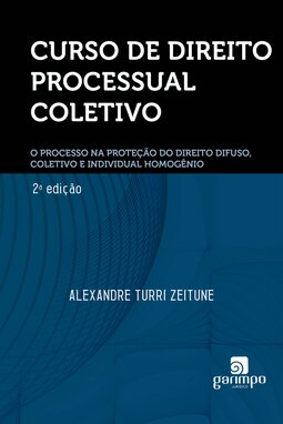 Curso de direito processual coletivo: o processo na proteção do direito difuso,coletivo e individual homogênio