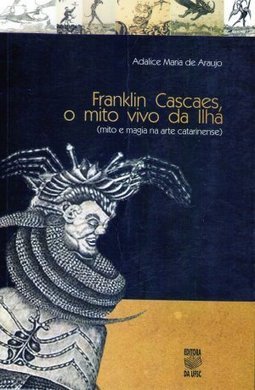 FRANKLIN CASCAES O MITO VIVO DA ILHA