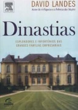 Dinastias: Esplendores e Infortúnios da Grandes Famílias Empresariais