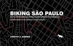 Biking São Paulo: sete percursos para aventureiros urbanos / Seven rides for urban adventures