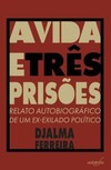 A vida e três prisões: relato autobiográfico de um ex-exilado político