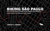 Biking São Paulo: sete percursos para aventureiros urbanos / Seven rides for urban adventures