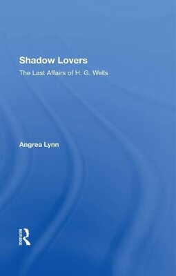 Shadow Lovers: The Last Affairs of H. G. Wells