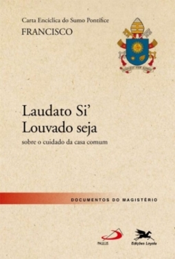 Carta encíclica do Sumo Pontífice Francisco: laudato si' louvado seja