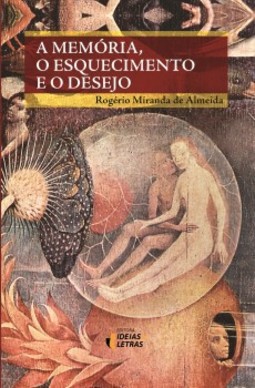 A memória, o esquecimento e o desejo