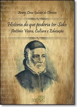 História do que Poderia ter Sido: Antônio Vieira, Cultura e Educação