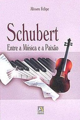 Schubert: Entre a Música e a Paixão