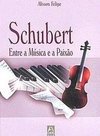 Schubert: Entre a Música e a Paixão