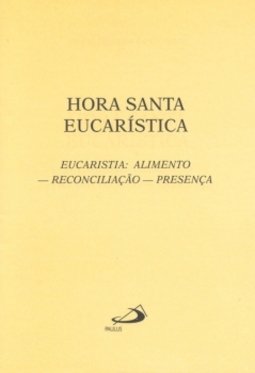 Hora santa eucarística: eucaristia: alimento - Reconcialiação - presença