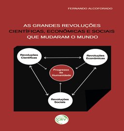As grandes revoluções científicas, econômicas e sociais que mudaram o mundo