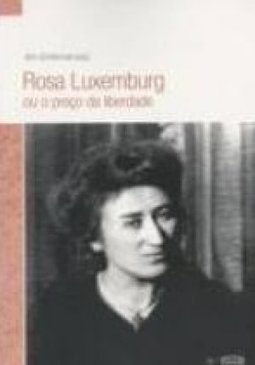ROSA LUXEMBURG OU O PREÇO DA LIBERDADE