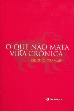 O Que Não Mata Vira Crônica