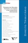 Tributação dos mercados financeiro e de capitais e dos investimentos internacionais: direito tributário