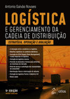Logística e gerenciamento da cadeia de distribuição: estratégia, avaliação e operação