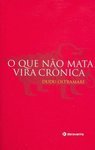 O Que Não Mata Vira Crônica