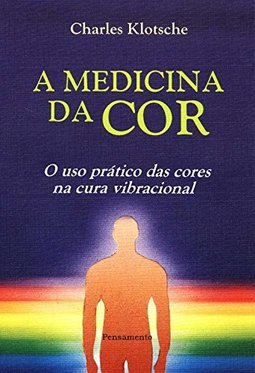 A Medicina da Cor: o Uso Prático Cores na Cura Vibracional