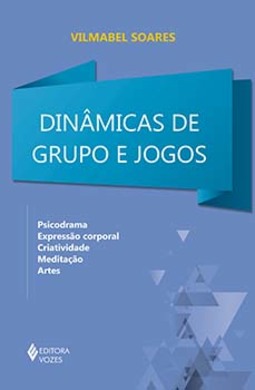 Dinâmicas de grupo e jogos: psicodrama, expressão corporal, criatividade, meditação, artes