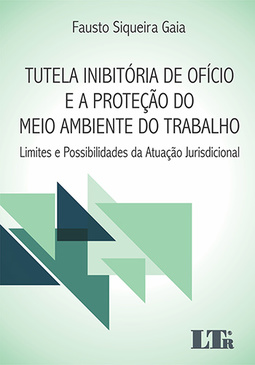Tutela inibitória de ofício e a proteção do meio ambiente do trabalho: Limites e possibilidades da atuação jurisdicional