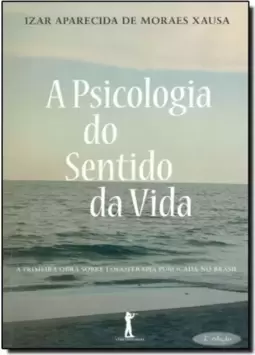 A Psicologia do Sentido da Vida - 2ª Ed
