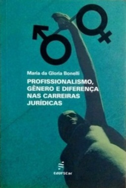 Profissionalismo, Gênero e Diferença nas Carreiras Jurídicas