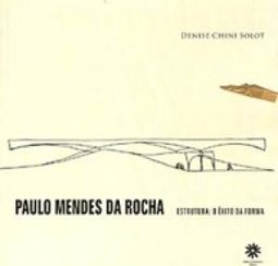 Paulo Mendes da Rocha: Estrutura: o Êxito da Forma