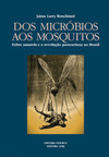 Dos micróbios aos mosquitos: febre amarela e a revolução pasteuriana no Brasil
