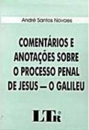 Comentários e Anotações Sobre o Processo Penal de Jesus - o Galileu
