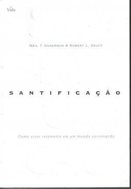 Santificação: Como Viver Retamente em um Mundo Corrompido