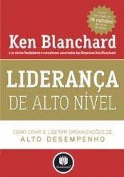 Liderança de Alto Nível: Como Criar e Liderar Organizações...