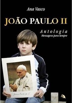 João Paulo II: Antologia: Mensagens para Sempre