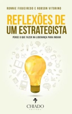 Reflexões de um estrategista: pense o que fazer na liderança para inovar