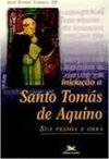 Iniciação a Santo Tomás de Aquino: Sua Pessoa e Obra