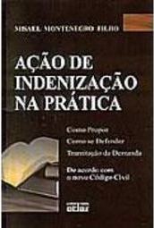 Ação de Indenização na Prática: Como Propor: Como se Defender...