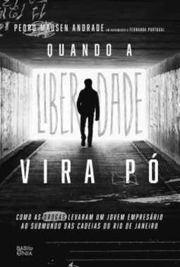 Quando a liberdade vira pó: Como as drogas levaram um jovem empresário ao submundo das cadeias do Rio de Janeiro