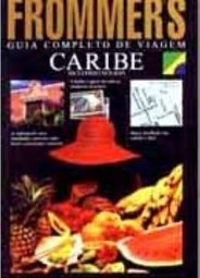 Frommer´s Guia Completo de Viagem: Caribe