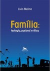 Família: Teologia, pastoral e ética