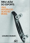Para além do esporte: uma história do skate no Brasil