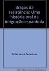 Braços da Resistência: uma História Oral da Imigração Espanhola