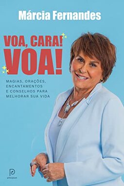 Voa, cara! Voa!: Magias, orações, encantamentos e conselhos para melhorar sua vida