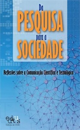 Da pesquisa para a sociedade : reflexões sobre a comunicação científica e tecnológica