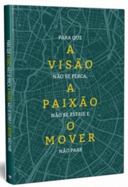 Para que A VISÃO não se perca, A PAIXÃO não se esfrie e O MOVER não pare.