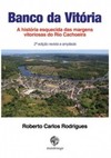 Banco da Vitória: a história esquecida das margens vitoriosas do Rio Cachoeira