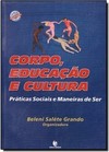 Corpo, Educacao E Cultura - Praticas Sociais E Maneiras De Ser