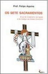 Sete Sacramentos: à Luz do Catecismo da Igreja e do Código de...