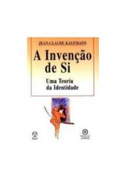 A INVENÇAO DE SI: UMA TEORIA DA IDENTIDADE