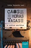 Caos nas horas vagas: e outros escritos