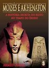 Moisés e Akhenaton: a História Secreta do Egito no Tempo do Êxodo