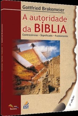 A Autoridade  da Bíblia: Controvérsias - Significado - Fundamento